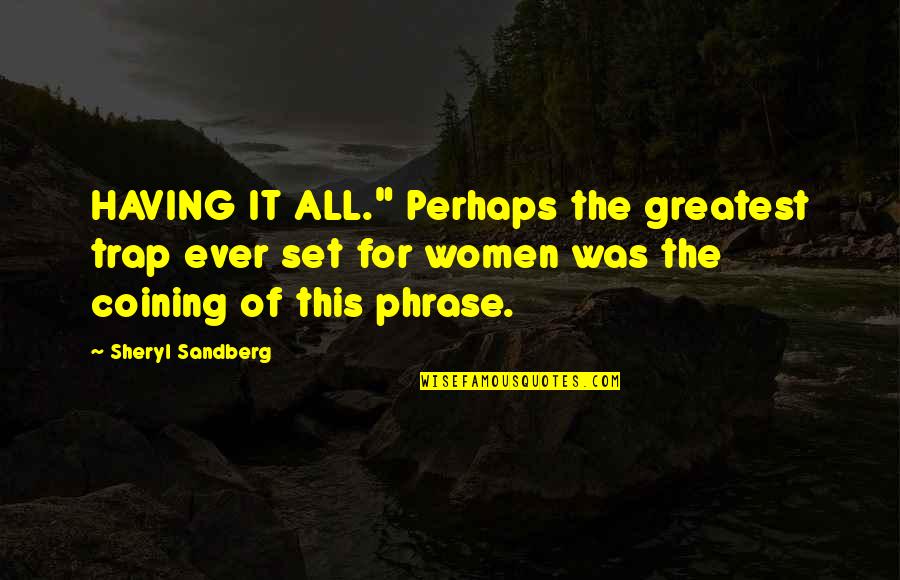 Amaze Myself Quotes By Sheryl Sandberg: HAVING IT ALL." Perhaps the greatest trap ever