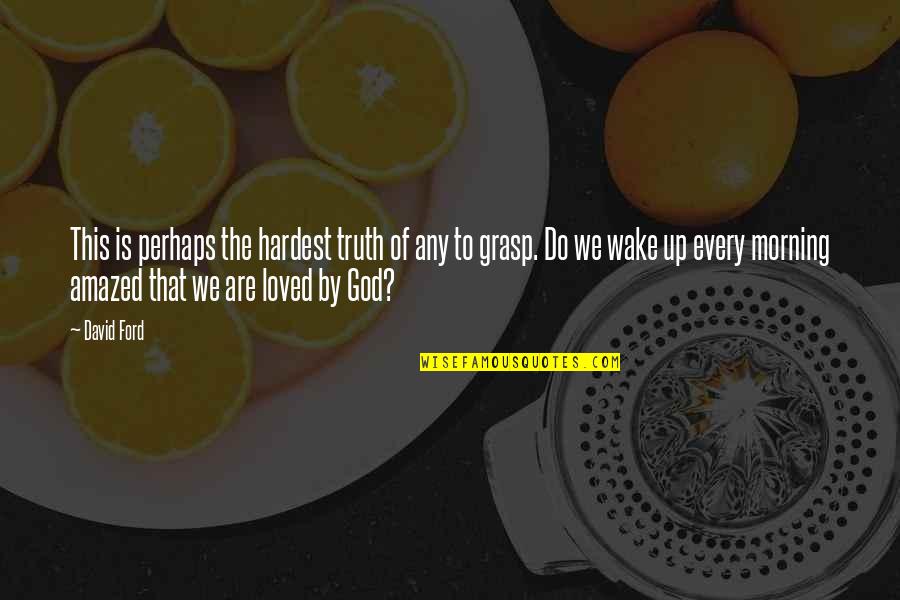 Amazed By God Quotes By David Ford: This is perhaps the hardest truth of any