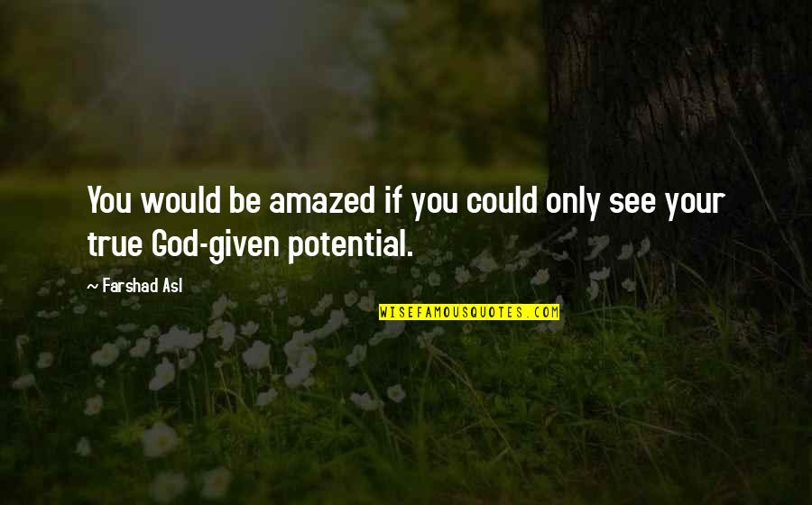 Amazed By God Quotes By Farshad Asl: You would be amazed if you could only