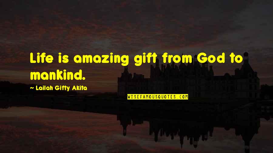 Amazed By God Quotes By Lailah Gifty Akita: Life is amazing gift from God to mankind.