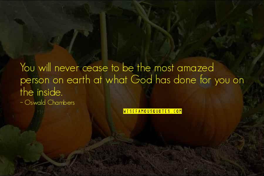 Amazed By God Quotes By Oswald Chambers: You will never cease to be the most