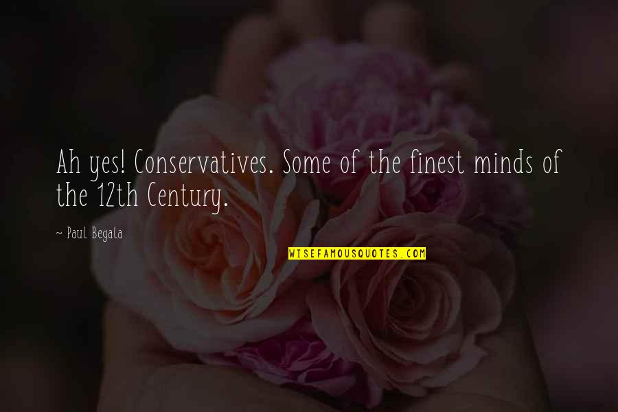 Amazed By Her Beauty Quotes By Paul Begala: Ah yes! Conservatives. Some of the finest minds