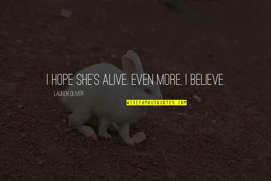 Amazed By Him Quotes By Lauren Oliver: I hope she's alive. Even more, I believe.