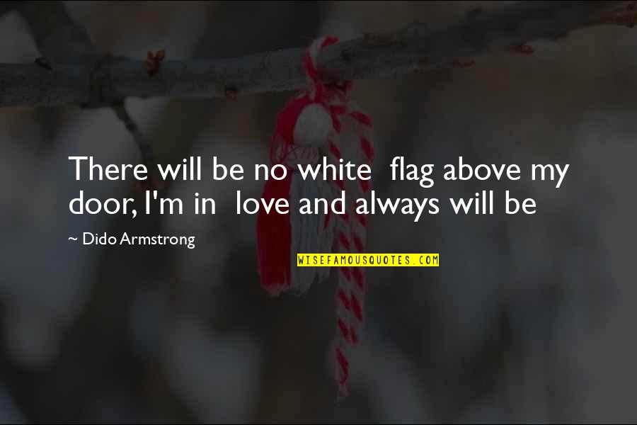 Amazed By Life Quotes By Dido Armstrong: There will be no white flag above my