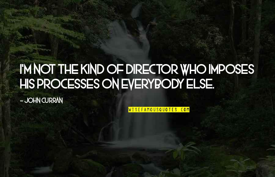 Amazed By Life Quotes By John Curran: I'm not the kind of director who imposes