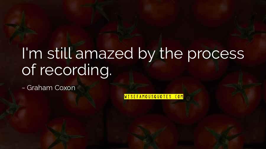 Amazed By You Quotes By Graham Coxon: I'm still amazed by the process of recording.