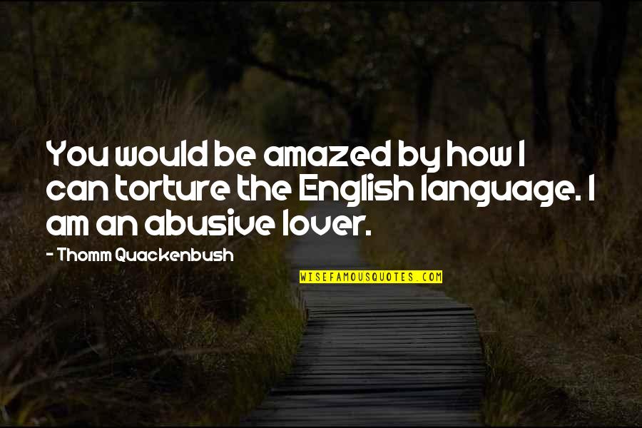 Amazed By You Quotes By Thomm Quackenbush: You would be amazed by how I can