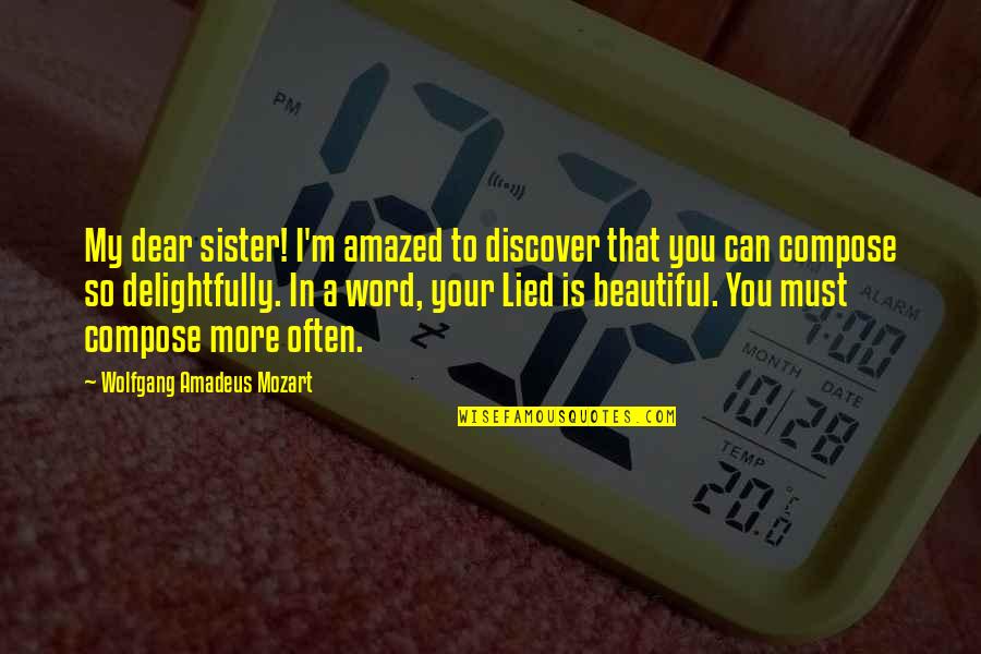 Amazed By You Quotes By Wolfgang Amadeus Mozart: My dear sister! I'm amazed to discover that