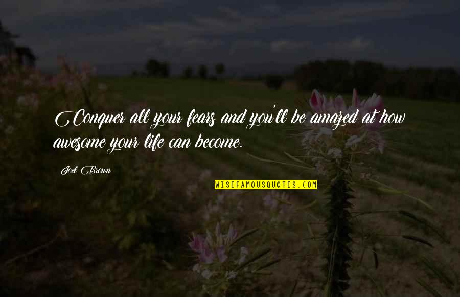 Amazed Quotes By Joel Brown: Conquer all your fears and you'll be amazed