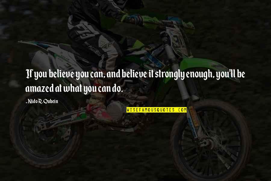 Amazed Quotes By Nido R. Qubein: If you believe you can, and believe it