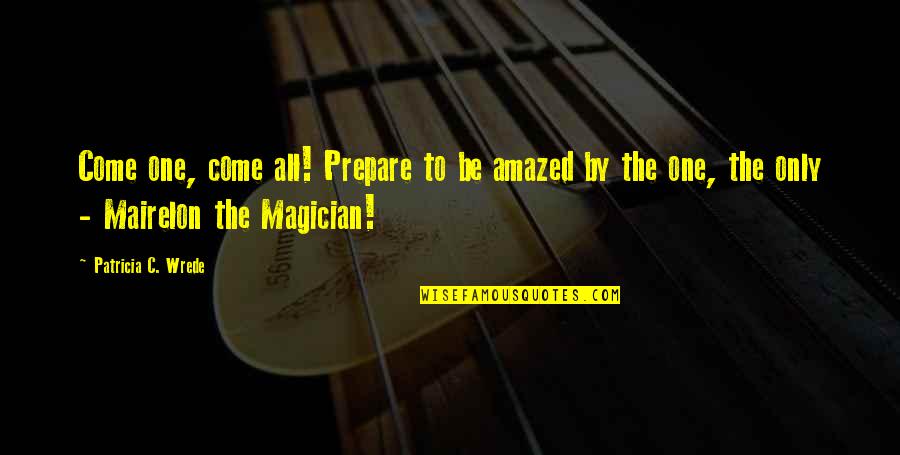 Amazed Quotes By Patricia C. Wrede: Come one, come all! Prepare to be amazed