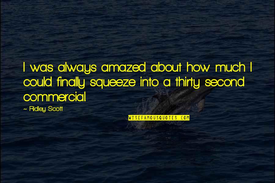 Amazed Quotes By Ridley Scott: I was always amazed about how much I
