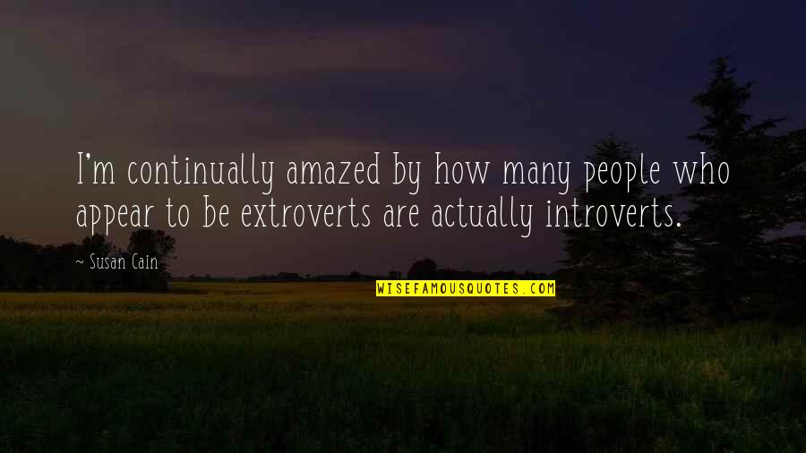 Amazed Quotes By Susan Cain: I'm continually amazed by how many people who