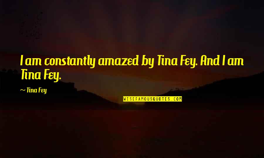 Amazed Quotes By Tina Fey: I am constantly amazed by Tina Fey. And