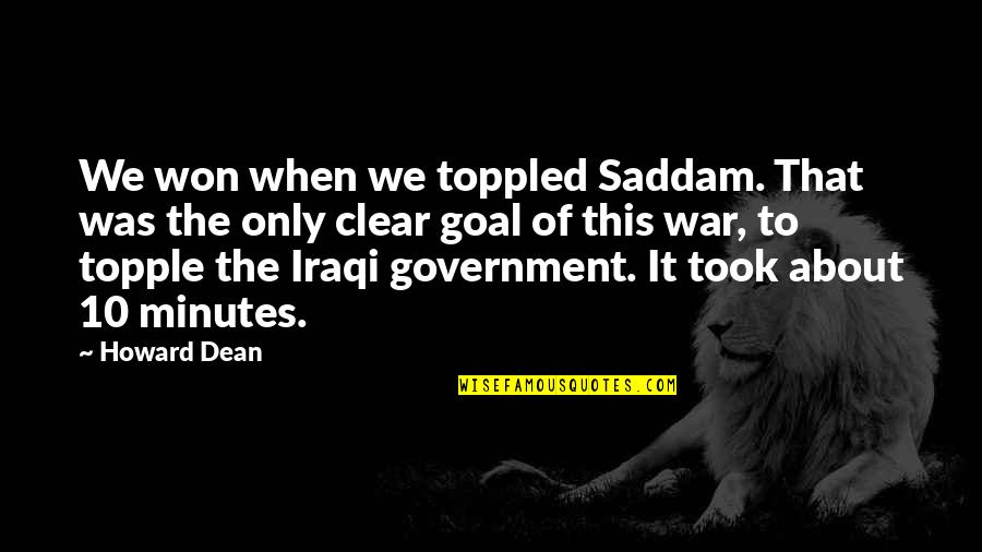 Amazedly Quotes By Howard Dean: We won when we toppled Saddam. That was