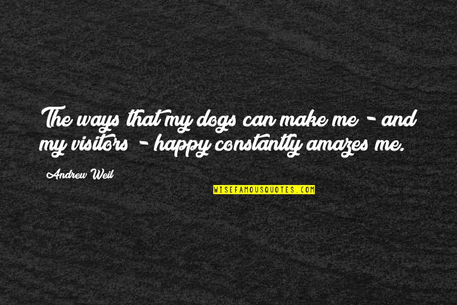 Amazes Me Quotes By Andrew Weil: The ways that my dogs can make me