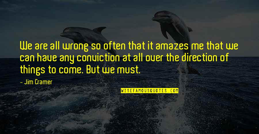 Amazes Me Quotes By Jim Cramer: We are all wrong so often that it