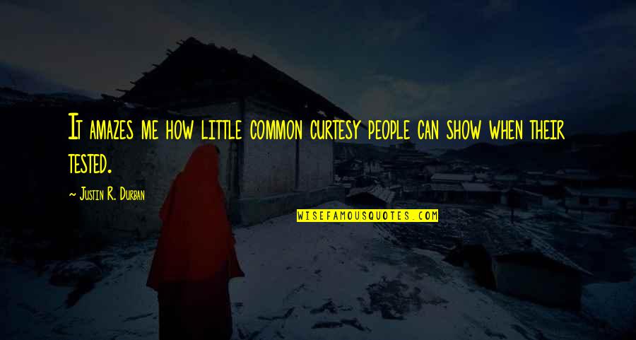 Amazes Me Quotes By Justin R. Durban: It amazes me how little common curtesy people