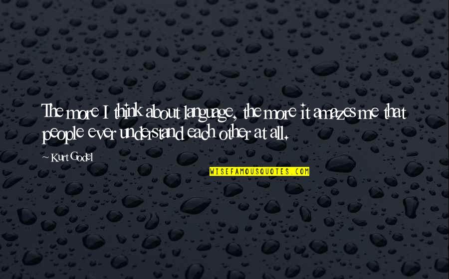 Amazes Me Quotes By Kurt Godel: The more I think about language, the more