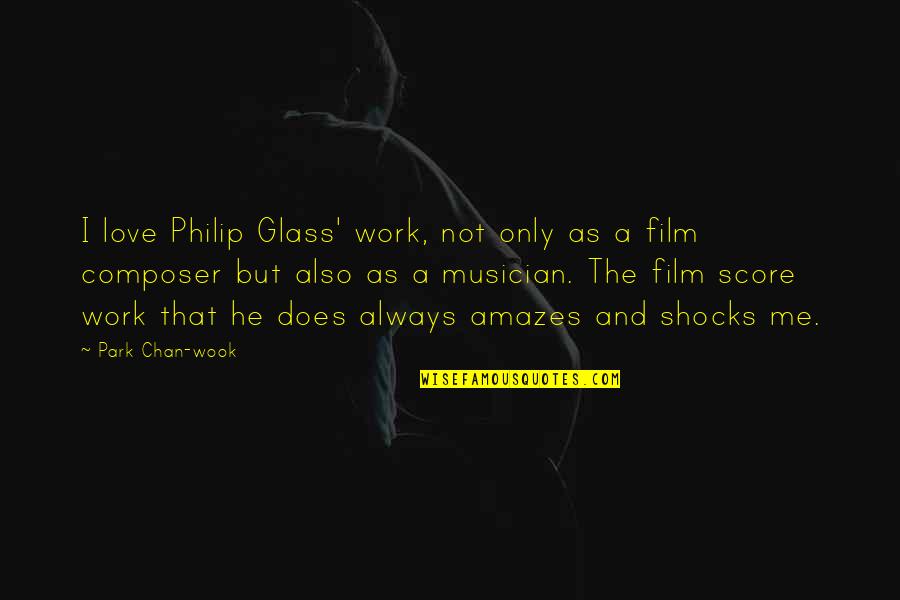 Amazes Me Quotes By Park Chan-wook: I love Philip Glass' work, not only as