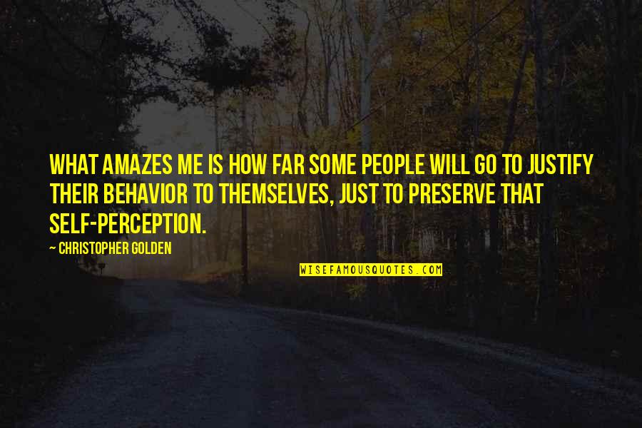 Amazes Quotes By Christopher Golden: What amazes me is how far some people