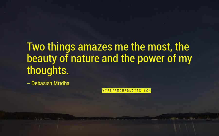 Amazes Quotes By Debasish Mridha: Two things amazes me the most, the beauty