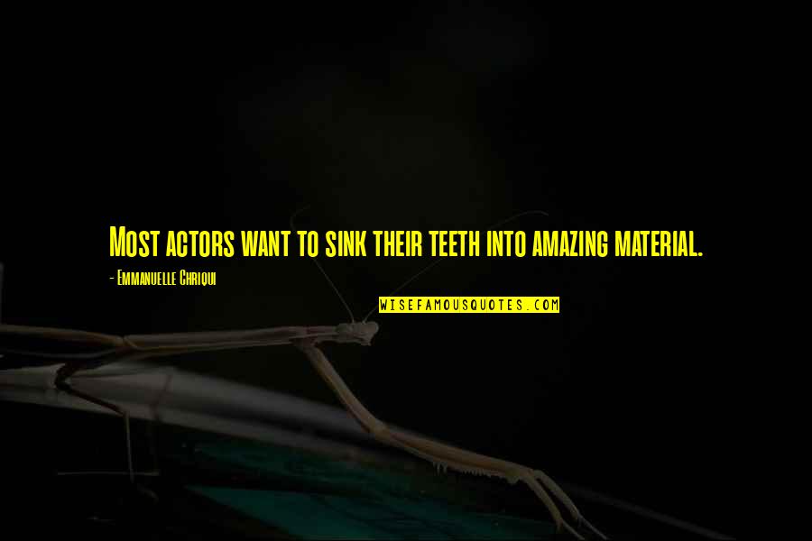 Amazing Actors Quotes By Emmanuelle Chriqui: Most actors want to sink their teeth into