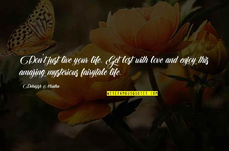 Amazing And Inspirational Quotes By Debasish Mridha: Don't just live your life. Get lost with