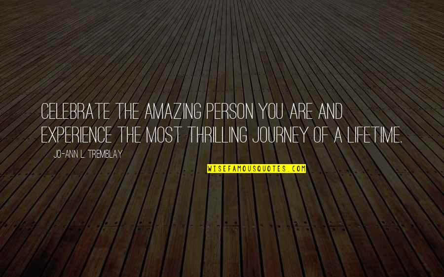 Amazing And Inspirational Quotes By Jo-Ann L. Tremblay: Celebrate the amazing person you are and experience