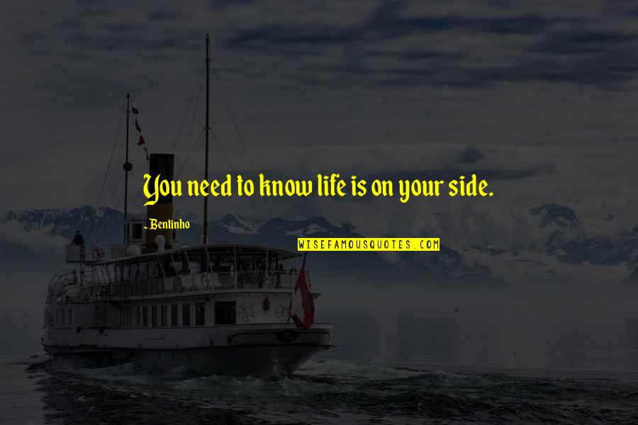 Amazing And Positive Inspirational Quotes By Bentinho: You need to know life is on your