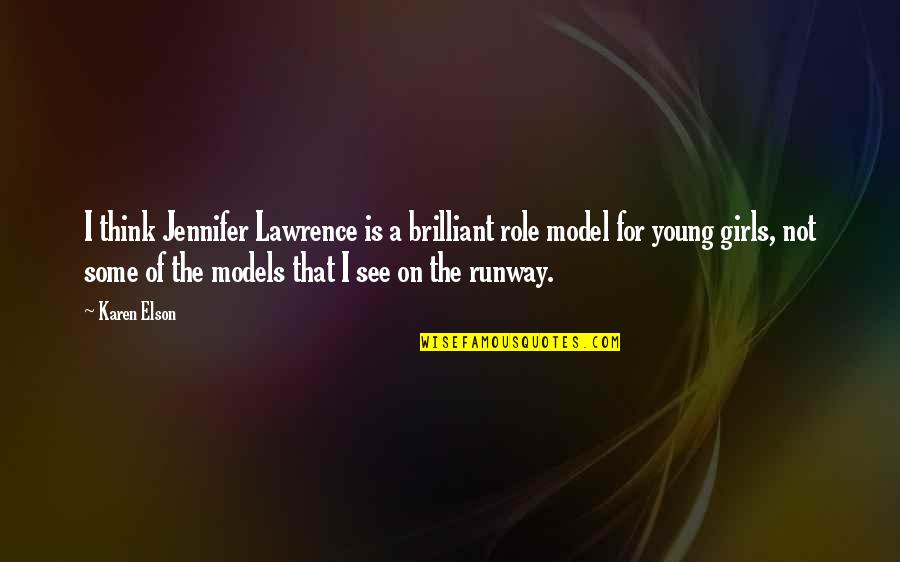 Amazing And Positive Inspirational Quotes By Karen Elson: I think Jennifer Lawrence is a brilliant role