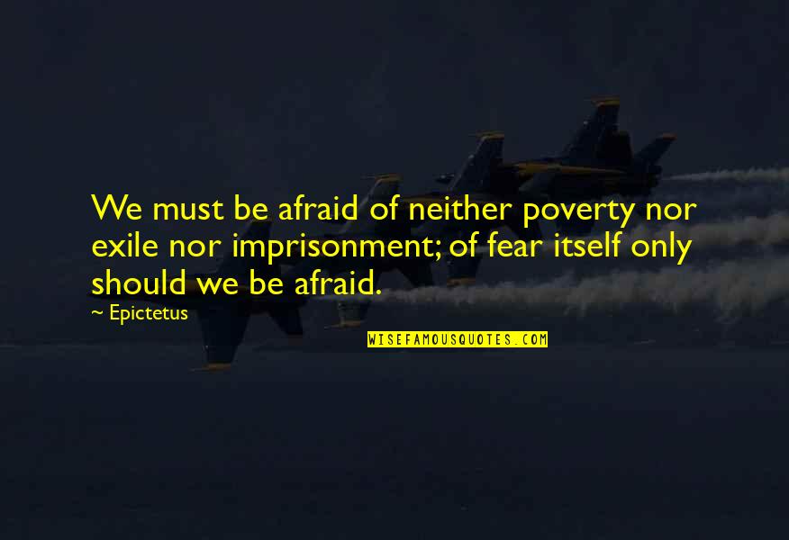 Amazing Avenged Sevenfold Quotes By Epictetus: We must be afraid of neither poverty nor