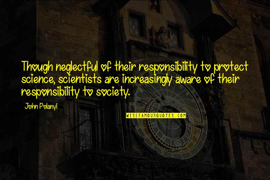Amazing Avenged Sevenfold Quotes By John Polanyi: Though neglectful of their responsibility to protect science,