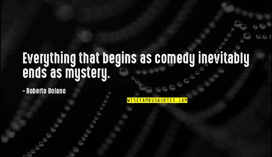 Amazing Avenged Sevenfold Quotes By Roberto Bolano: Everything that begins as comedy inevitably ends as