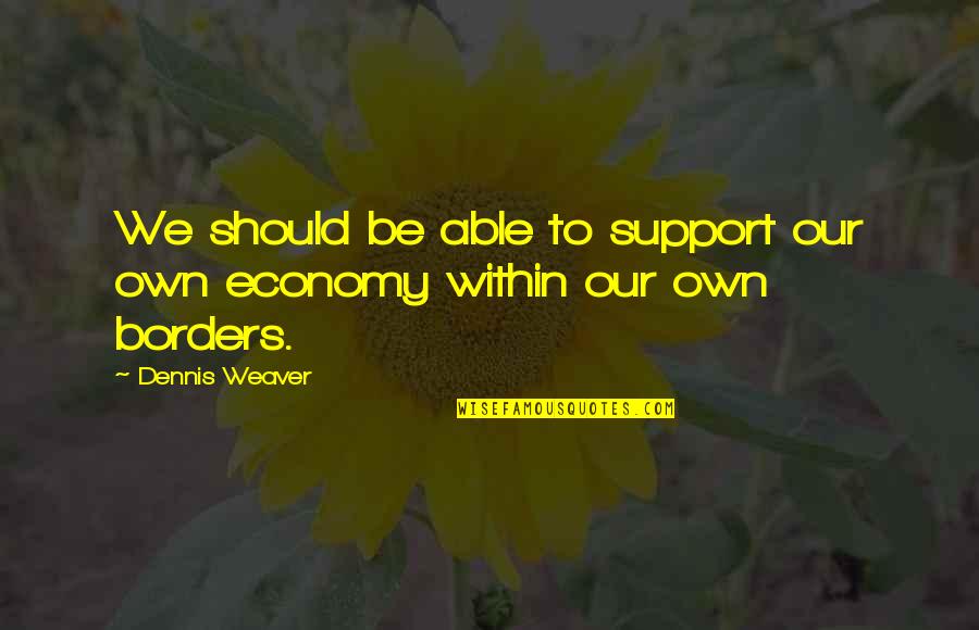 Amazing Boyfriend Quotes By Dennis Weaver: We should be able to support our own