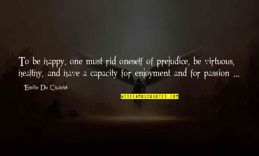 Amazing Boyfriend Quotes By Emilie Du Chatelet: To be happy, one must rid oneself of