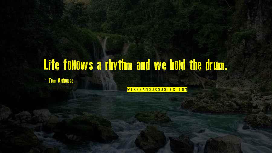 Amazing Compatibility Quotes By Tom Althouse: Life follows a rhythm and we hold the