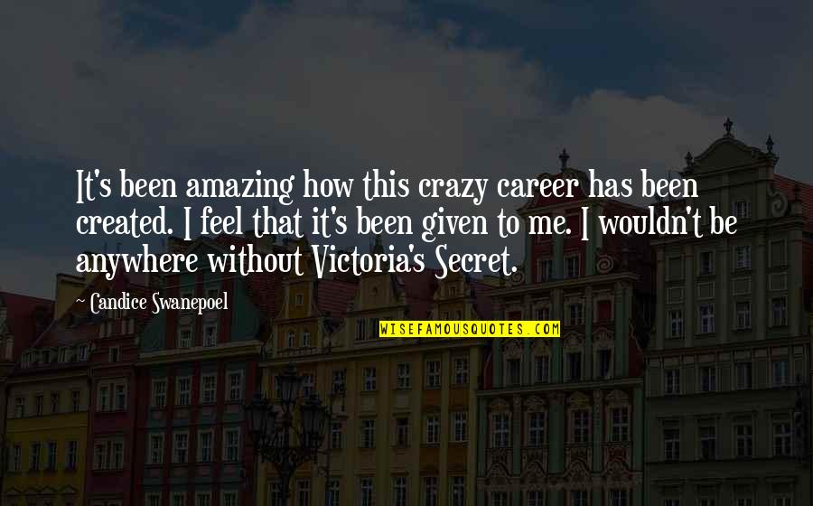 Amazing Crazy Quotes By Candice Swanepoel: It's been amazing how this crazy career has Amazing Crazy Quotes By Candice Swanepoel: It's been amazing how this crazy career has