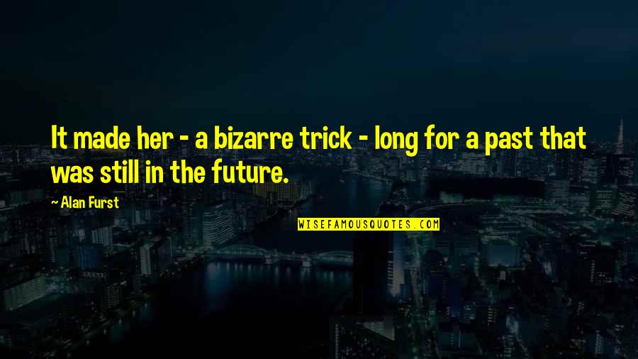 Amazing Creations Of Allah Quotes By Alan Furst: It made her - a bizarre trick -