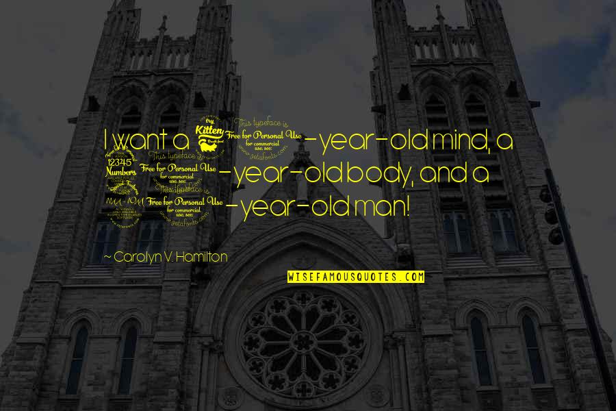 Amazing Creations Of Allah Quotes By Carolyn V. Hamilton: I want a 60-year-old mind, a 30-year-old body, Amazing Creations Of Allah Quotes By Carolyn V. Hamilton: I want a 60-year-old mind, a 30-year-old body,
