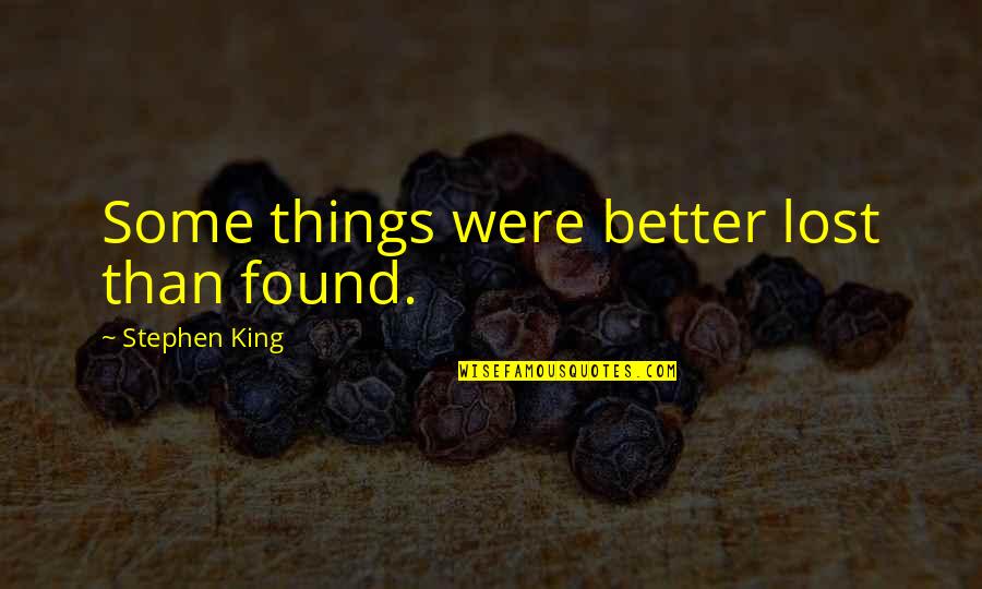 Amazing Creations Of Allah Quotes By Stephen King: Some things were better lost than found. Amazing Creations Of Allah Quotes By Stephen King: Some things were better lost than found.
