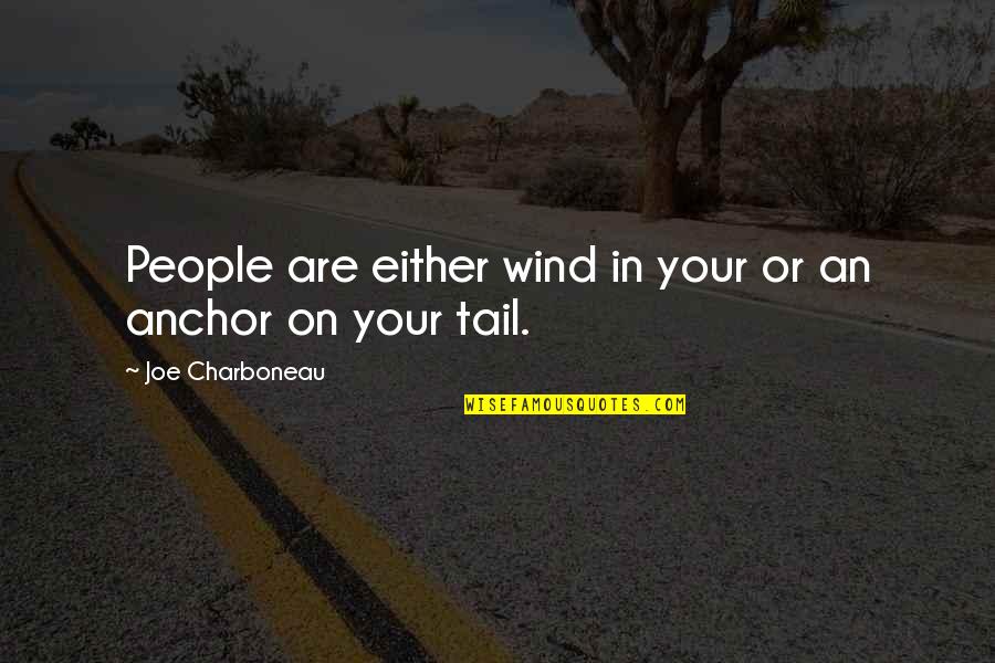Amazing Cute Funny Quotes By Joe Charboneau: People are either wind in your or an