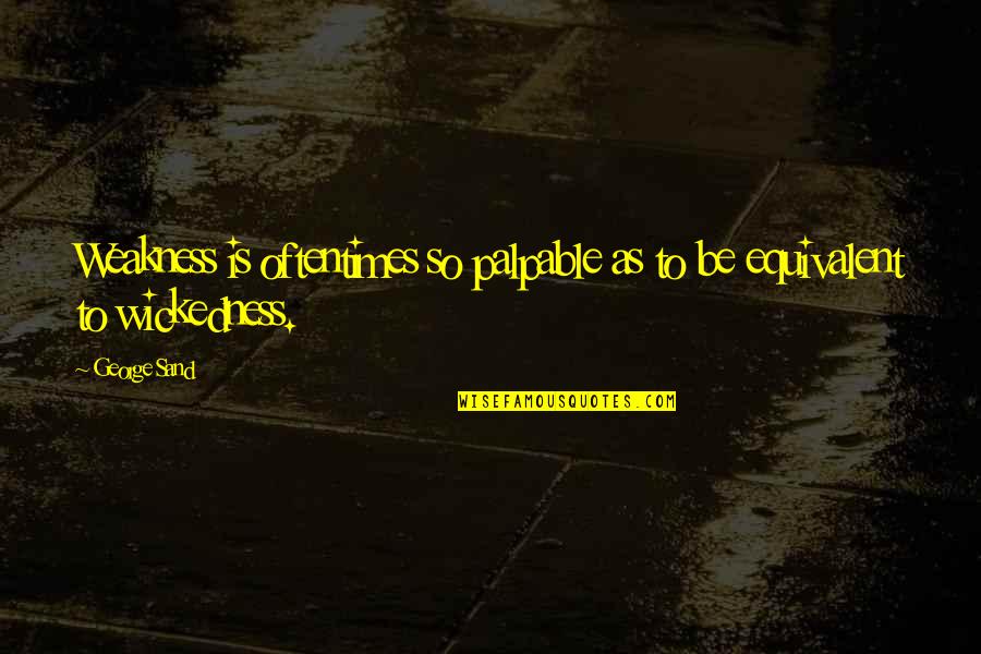 Amazing Dance Performance Quotes By George Sand: Weakness is oftentimes so palpable as to be