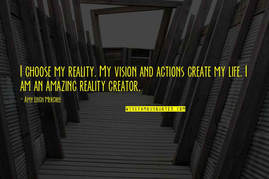 Amazing Day With You Quotes By Amy Leigh Mercree: I choose my reality. My vision and actions