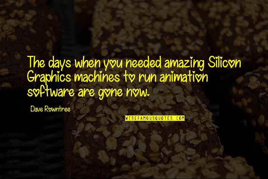 Amazing Days Quotes By Dave Rowntree: The days when you needed amazing Silicon Graphics