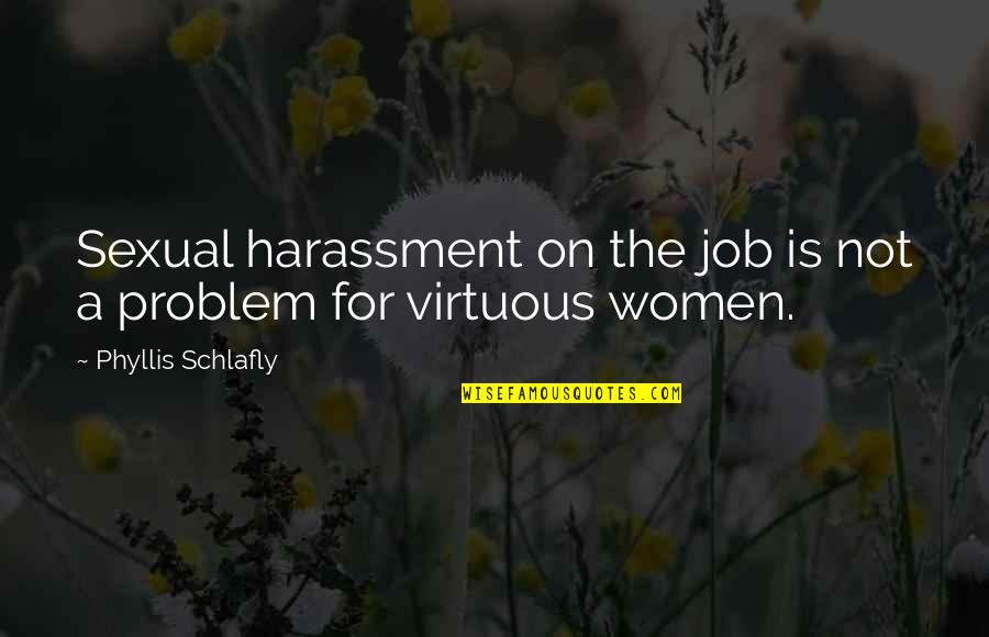 Amazing Days Quotes By Phyllis Schlafly: Sexual harassment on the job is not a