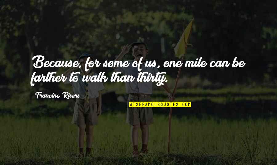 Amazing Facebook Sayings And Quotes By Francine Rivers: Because, for some of us, one mile can