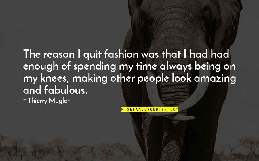 Amazing Fashion Quotes By Thierry Mugler: The reason I quit fashion was that I Amazing Fashion Quotes By Thierry Mugler: The reason I quit fashion was that I