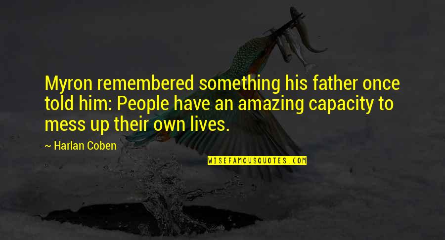 Amazing Father Quotes By Harlan Coben: Myron remembered something his father once told him: