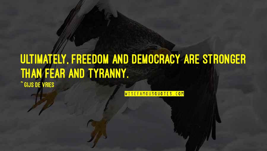 Amazing Favorite Inspirational Quotes By Gijs De Vries: Ultimately, freedom and democracy are stronger than fear